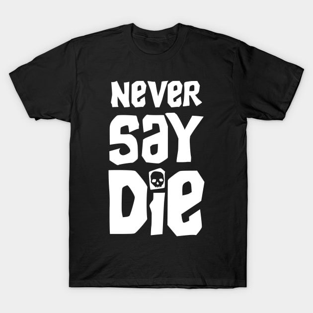 Never Say Die - Goondocks T-Shirt by GroatsworthTees